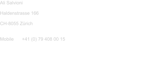 Ali Salvioni  Haldenstrasse 166  CH-8055 Zrich   Mobile	+41 (0) 79 408 00 15