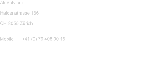 Ali Salvioni  Haldenstrasse 166  CH-8055 Zrich   Mobile	+41 (0) 79 408 00 15